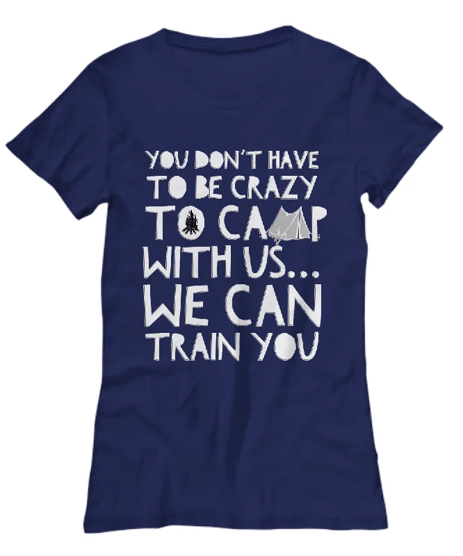 Camping Shirt For Women- Funny Ladies Camper Shirt - "You Don't Have To Be Crazy To Camp With Us" Hooded Caped Shawl Collar Camping Shirt For Women- Funny Ladies Camper Shirt - "You Don't Have To Be Crazy To Camp With Us" Hooded Caped Shawl Collar